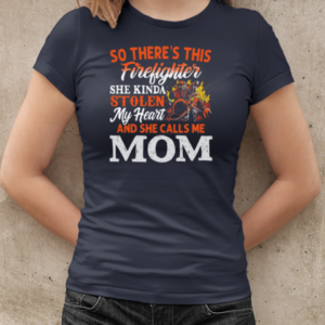 So There's This Firefighter She Kinda Stolen My Heart And She Calls Me Mom T-Shirt Classic Women's T-shirt