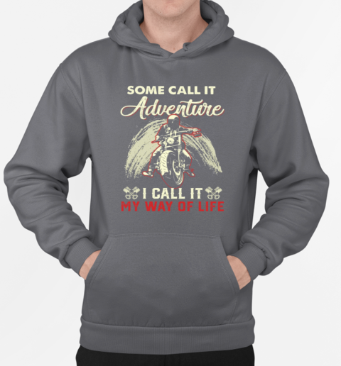 Some Call It Adventure I Call It My Way Motivation Biker T-Shirt Unisex Hoodie