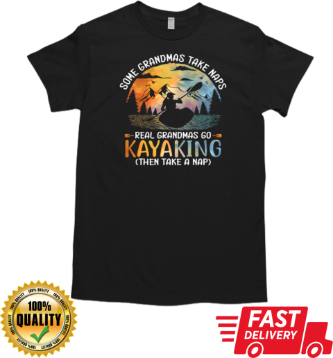 Some Grandmas Take Naps Real Grandmas Go Kayaking Then Take A Nap T-Shirt Classic Men's T-shirt