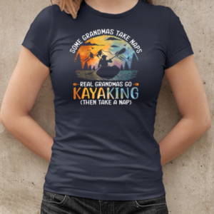 Some Grandmas Take Naps Real Grandmas Go Kayaking Then Take A Nap T-Shirt Classic Women's T-shirt