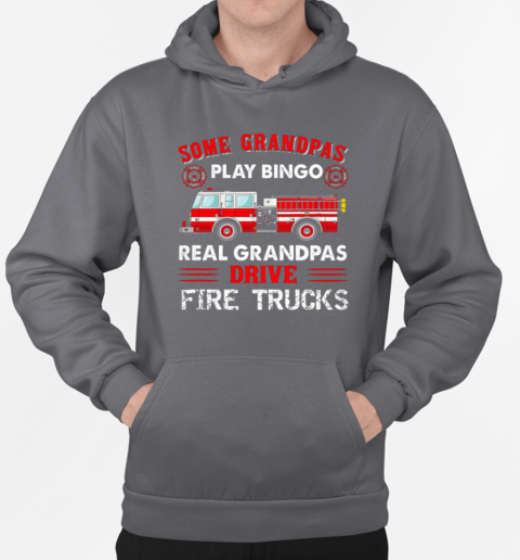 Some Grandpas Play Bingo Real Grandpas Drive Fire Trucks T-Shirt Unisex Hoodie