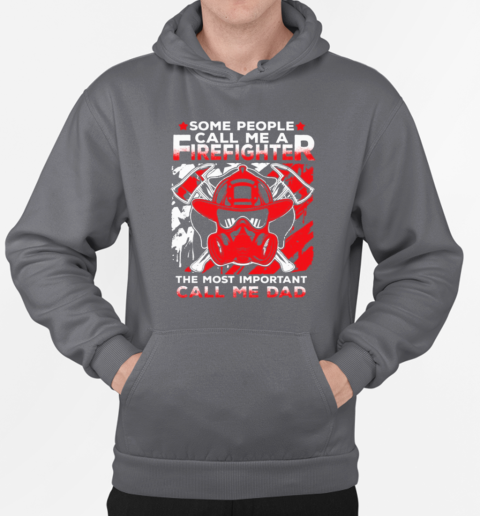 Some People Call Me A Firefighter The Most Important Call Me Dad T-Shirt Unisex Hoodie