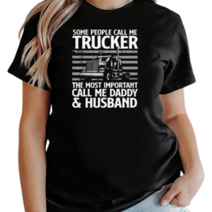 Some People Call Me Trucker The Most Important Call Me Daddy T-Shirt Classic Women's T-shirt