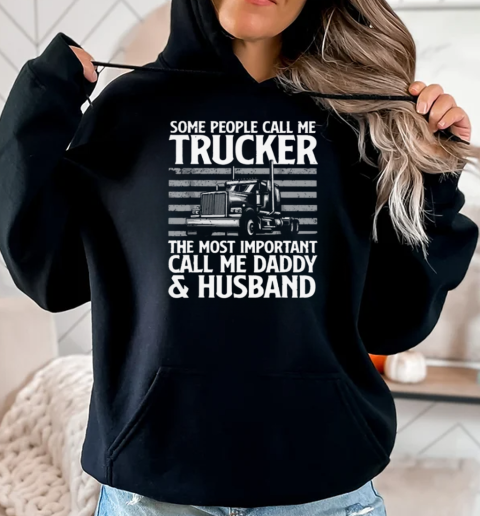 Some People Call Me Trucker The Most Important Call Me Daddy T-Shirt Unisex Hoodie