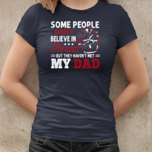 Some People Don't Believe In Heroes But They Haven't Met My Dad Firefighter T-Shirt Classic Women's T-shirt