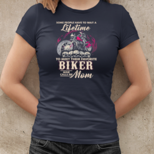 Some People Have To Wait A Lifetime To Meet Their Favorite Biker Mine Calls T-Shirt Classic Women's T-shirt