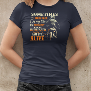 Sometimes I Look Back On My Life I'm Still Alive T-Shirt Classic Women's T-shirt