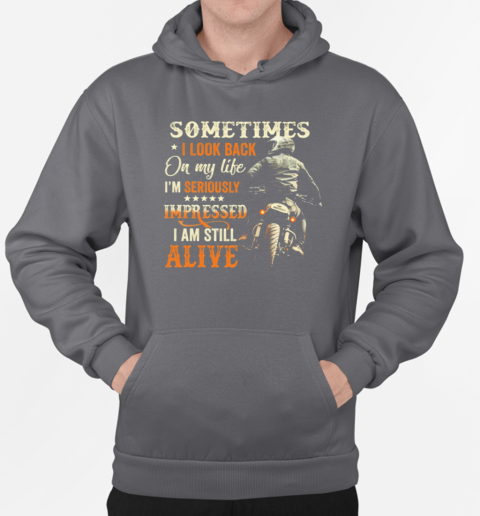 Sometimes I Look Back On My Life I'm Still Alive T-Shirt Unisex Hoodie