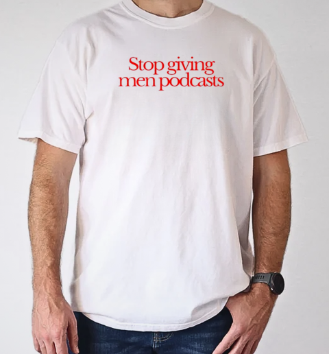 Stop Giving Men Podcasts Retro T-Shirt Classic Men's T-shirt