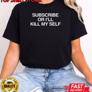 Subscribe or I'll kill my self T-Shirt Classic Women's T-shirt