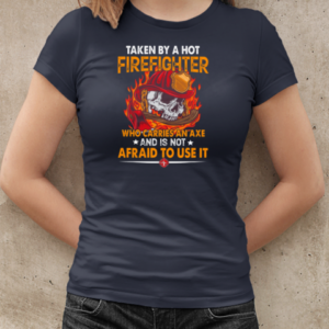 Taken By A Hot Firefighter Who Carries An Axe Is Not Afraid To Use It T-Shirt Classic Women's T-shirt