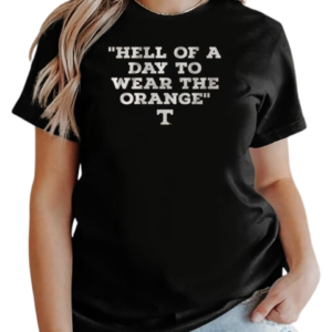 Tennessee Volunteers Hell Of A Day To Wear The Orange T-Shirt Classic Women's T-shirt