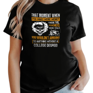 That Moment When You Make More Money Trucker T-Shirt Classic Women's T-shirt