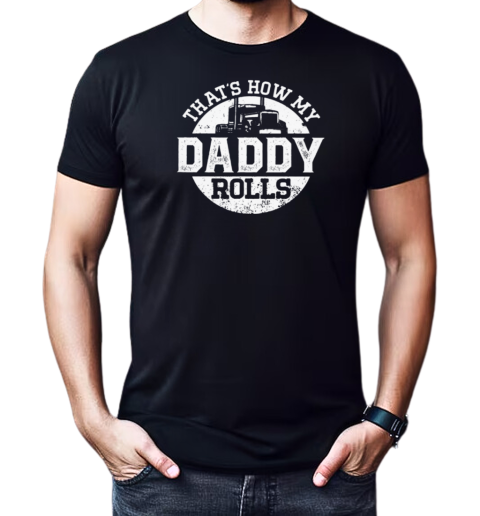 That's How My Daddy Rolls T-Shirt Classic Men's T-shirt