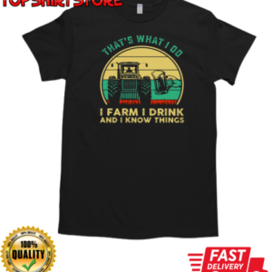 That's What I Do I Farm I Drink I Know Things T-Shirt Classic Men's T-shirt