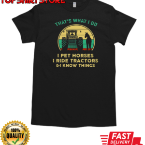 That's What I Do I Pet Horses I Ride Tractors T-Shirt Classic Men's T-shirt