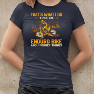 That's What I Do I Ride An Enduro Bike And I Forget Things T-Shirt Classic Women's T-shirt