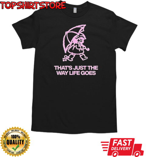 That's just the way life goes classic T-Shirt Classic Men's T-shirt