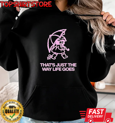 That's just the way life goes classic T-Shirt Unisex Hoodie