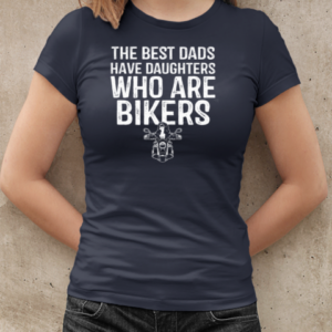 The Best Dads Have Daughters Who Are Bikers T-Shirt Classic Women's T-shirt