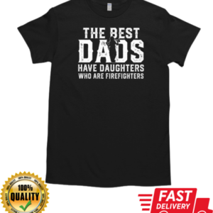 The Best Dads Have Daughters Who Are Firefighters T-Shirt Classic Men's T-shirt