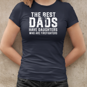 The Best Dads Have Daughters Who Are Firefighters T-Shirt Classic Women's T-shirt