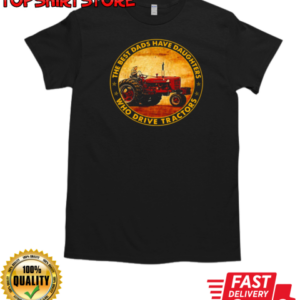 The Best Dads Have Daughters Who Drive Tractors T-Shirt Classic Men's T-shirt