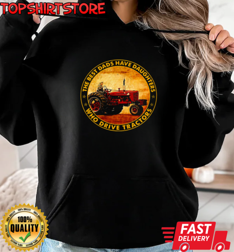 The Best Dads Have Daughters Who Drive Tractors T-Shirt Unisex Hoodie