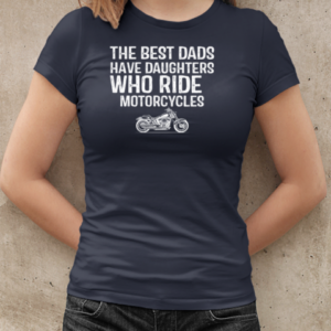 The Best Dads Have Daughters Who Ride Motorcycles T-Shirt Classic Women's T-shirt