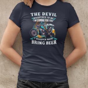 The Devil Whispered To Me I Whisper Back Bring Beer T-Shirt Classic Women's T-shirt