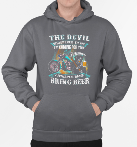 The Devil Whispered To Me I Whisper Back Bring Beer T-Shirt Unisex Hoodie