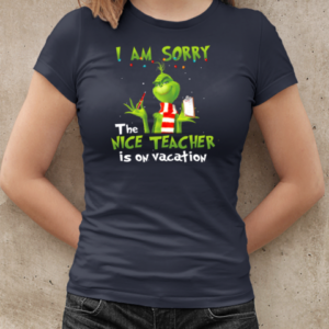 The Grinch I Am Sorry The Nice Teacher Is On Vacation for Christmas T-Shirt Classic Women's T-shirt