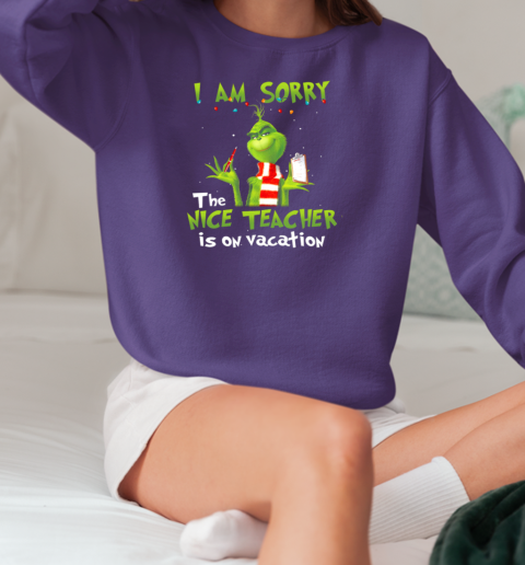 The Grinch I Am Sorry The Nice Teacher Is On Vacation for Christmas T-Shirt Unisex Sweatshirt