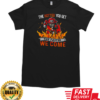 The Hotter You Get The Faster We Come T-Shirt Classic Men's T-shirt