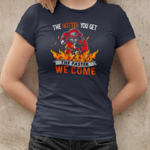 The Hotter You Get The Faster We Come T-Shirt Classic Women's T-shirt