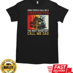 The Most Important Call Me Dad  Cool Father's Day Firefighter T-Shirt Classic Men's T-shirt