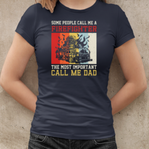 The Most Important Call Me Dad  Cool Father's Day Firefighter T-Shirt Classic Women's T-shirt