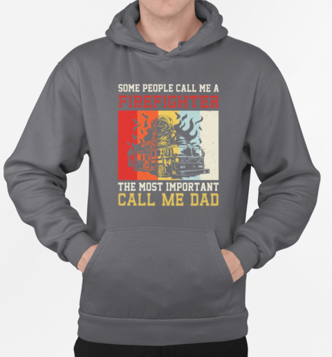 The Most Important Call Me Dad  Cool Father's Day Firefighter T-Shirt Unisex Hoodie