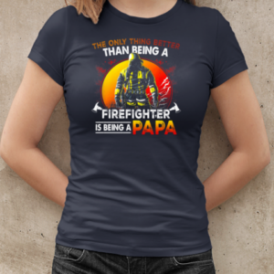 The Only Thing Better Than Being A Firefighter Is Being A Papa T-Shirt Classic Women's T-shirt