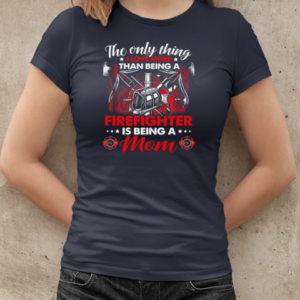 The Only Thing I Love More Than Being A Firefighter Is Being A Mom T-Shirt Classic Women's T-shirt