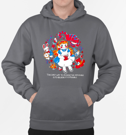 The only way to achieve the impossible is to believe it is possible Alice in Wonderland T-Shirt Unisex Hoodie