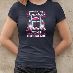 There's This Trucker Who Lights Up My Life I Call Him My Husband T-Shirt Classic Women's T-shirt