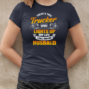 There's This Trucker Who Lights Up My Like I Call Him My Husband T-Shirt Classic Women's T-shirt