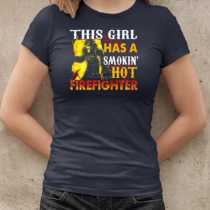 This Girl Has A Smokin' Hot Firefighter T-Shirt Classic Women's T-shirt