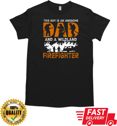 This Guy Is An Awesome Dad And A Wildland Firefighter T-Shirt Classic Men's T-shirt