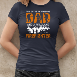 This Guy Is An Awesome Dad And A Wildland Firefighter T-Shirt Classic Women's T-shirt