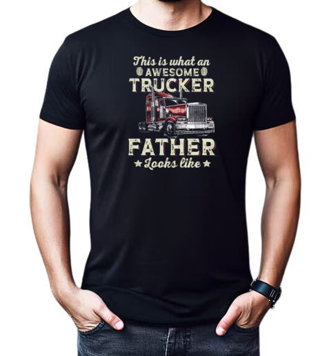 This Is What An Awesome Trucker Father Looks Like T-Shirt Classic Men's T-shirt