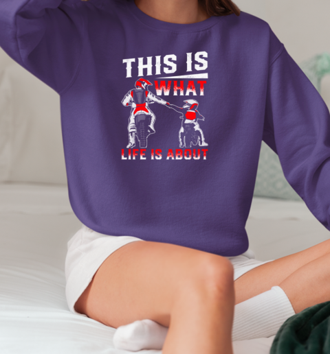 This Is What Life Is About Father's Day Biker T-Shirt Unisex Sweatshirt