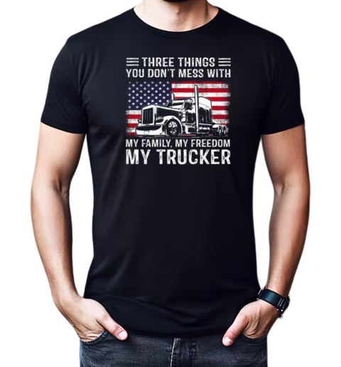 Three Things You Don't Mess With My Family My Freedom My Trucker T-Shirt Classic Men's T-shirt