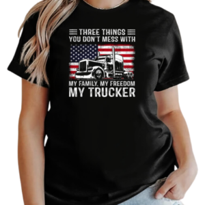 Three Things You Don't Mess With My Family My Freedom My Trucker T-Shirt Classic Women's T-shirt